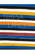 Teresa lanceta : la memoire tissee