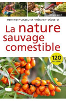 La nature sauvage comestible : identifier, recolter, preparer, deguster
