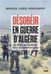 Desobeir en guerre d'algerie : la crise de l'autorite dans l'armee francaise