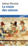 La vision des vaincus : les indiens du perou devant la conquete espagnole (1530-1570)