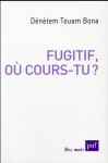 Fugitif, ou cours-tu ?