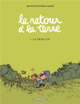 Le retour a la terre tome 1 : la vraie vie