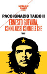 Ernesto guevara, connu aussi comme le che tome 1