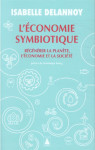 L'economie symbiotique  -  regenerer la planete, l'economie, la societe