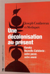 Une decolonisation au present : kanaky-nouvelle-caledonie : notre passe, notre avenir