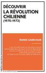 Decouvrir la revolution chilienne (1970-1973)