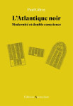 L'atlantique noir  -  modernite et double conscience