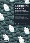 Les lumieres radicales  -  la philosophie, spinoza et la naissance de la modernite (1650-1750)