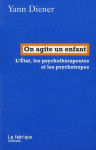 On agite un enfant  -  l'etat, les psychotherapeutes et les psychotropes