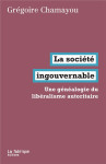 La societe ingouvernable  -  une genealogie du liberalisme autoritaire