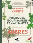 L'etonnante variete de choses pratiques : gourmandes et amusantes a faire avec les arbres