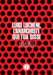 Luigi lucheni, l'anarchiste qui tua sissi