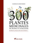 300 plantes medicinales de france et d'ailleurs