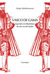 Vasco de gama - légende & tribulations du vice-roi des indes