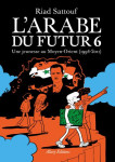 L'arabe du futur tome 6 : une jeunesse au moyen-orient (1994-2011)