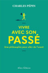 Vivre avec son passé - une philosophie pour aller de l'avant