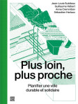 Plus loin, plus proche - planifier une ville durable et solidaire