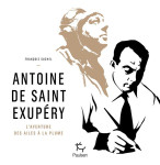 Antoine de saint exupéry - l'aventure des ailes à la plume