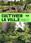 Cultiver la ville : l'agriculture urbaine pour rendre la ville comestible