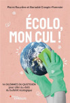 Ecolo, mon cul ! 14 dilemmes du quotidien pour aller au-dela du bullshit ecologique