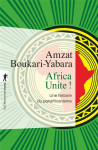 Africa unite ! une histoire du panafricanisme