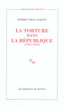 La torture dans la république essai d'histoire et de politique contemporaines, 1954-1962