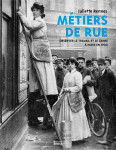 Metiers de rue : observer le travail et le genre a paris en 1900