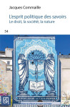 L'esprit politique des savoirs : le droit, la societe, la nature : une mise en perspective