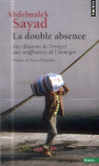 La double absence  -  des illusions de l'emigre aux souffrances de l'immigre