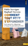 Comment tout peut s'effondrer : petit manuel de collapsologie a l'usage des generations presentes