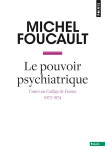 Le pouvoir psychiatrique : cours au college de france (1973-1974)