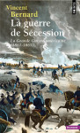 La guerre de secession : la grande guerre americaine (1861-1865)