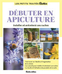 Le petit traite rustica debuter en apiculture - installer et entretenir ses ruches
