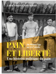 Pain et liberte : une histoire politique du pain du moyen age au xxi siecle