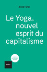 Le nouvel esprit du yoga - de la liberation au neoliberalisme