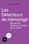 Les detecteurs de mensonge - recherche d'aveux et traque de la verite