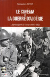 Le cinema et la guerre d'algerie (1945-1962) - 1 dvd inclus - cnc - la propagande a l'ecran, des ori