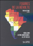 Figures de la revolte  -  l'amerique latine en rebellion (xvie-xxe siecles)