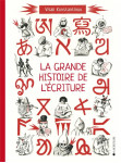 La grande histoire de l'ecriture : de l'ecriture cuneiforme aux emojis