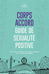 Corps accord : guide de sexualite positive  -  adapte du classique our bodies, ourselves sur la sante des femmes