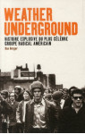 Weather underground  -  histoire explosive du plus celebre groupe radical americain