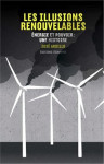 Les illusions renouvelables  -  energie et pouvoir : une histoire