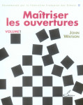 Maitriser les ouvertures. volume 1 - recommande par la federation francaise des echecs