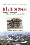 La bataille des pyrenees  -  reseaux d'information et d'evasion allies transpyreneens