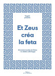 Et zeus crea la feta : 54 (vraies) recettes de grece et le celebre cafe frappe