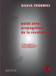 Point zero : propagation de la revolution  -  salaire menager, reproduction sociale, combat feministe