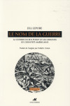 Le nom de la guerre  -  la guerre du roi philip et les origines de l'identite americaine