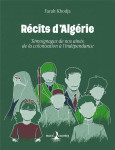Recits d'algerie : temoignages de nos aines, de la colonisation a l'independance