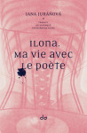 Ilona  -  ma vie avec le poete