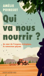 Qui va nous nourrir ? au coeur de l'urgence ecologique, le renouveau paysan